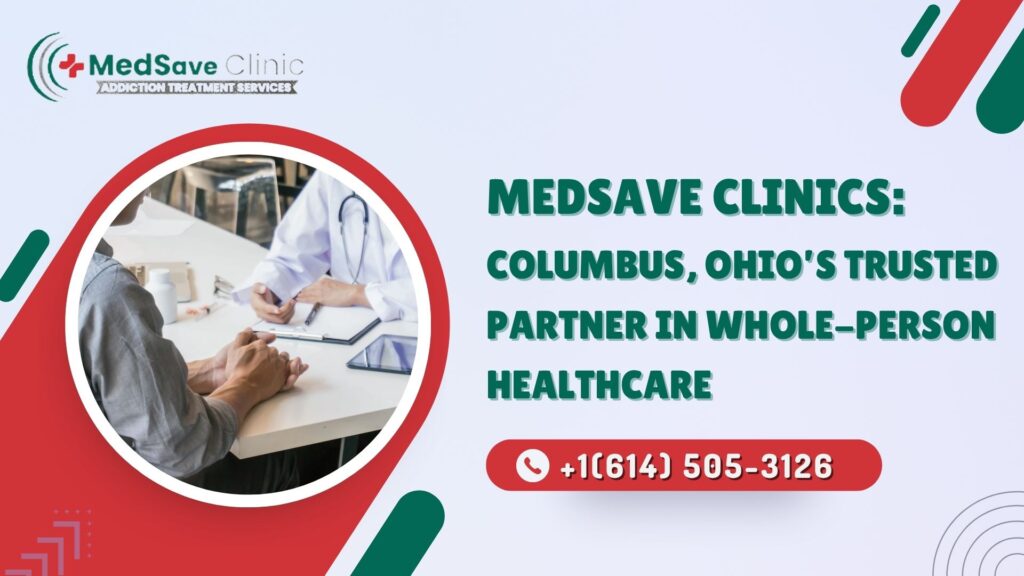 Medsave Clinics: Columbus, Ohio’s Trusted Partner in Whole-Person Healthcare
